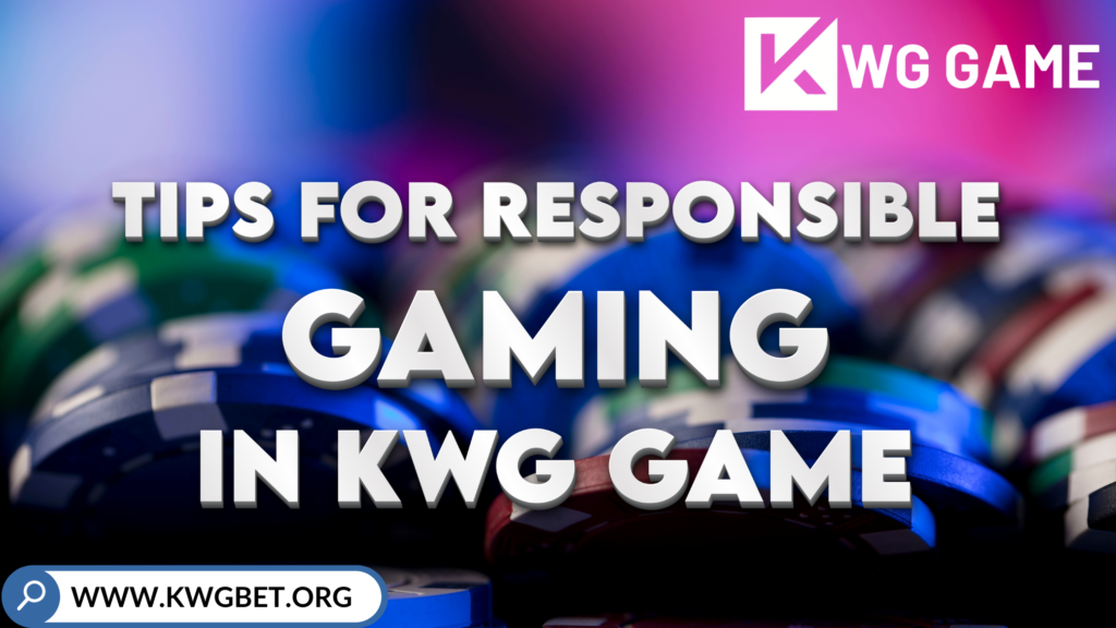 Tips for Responsible Gaming in KWG Game