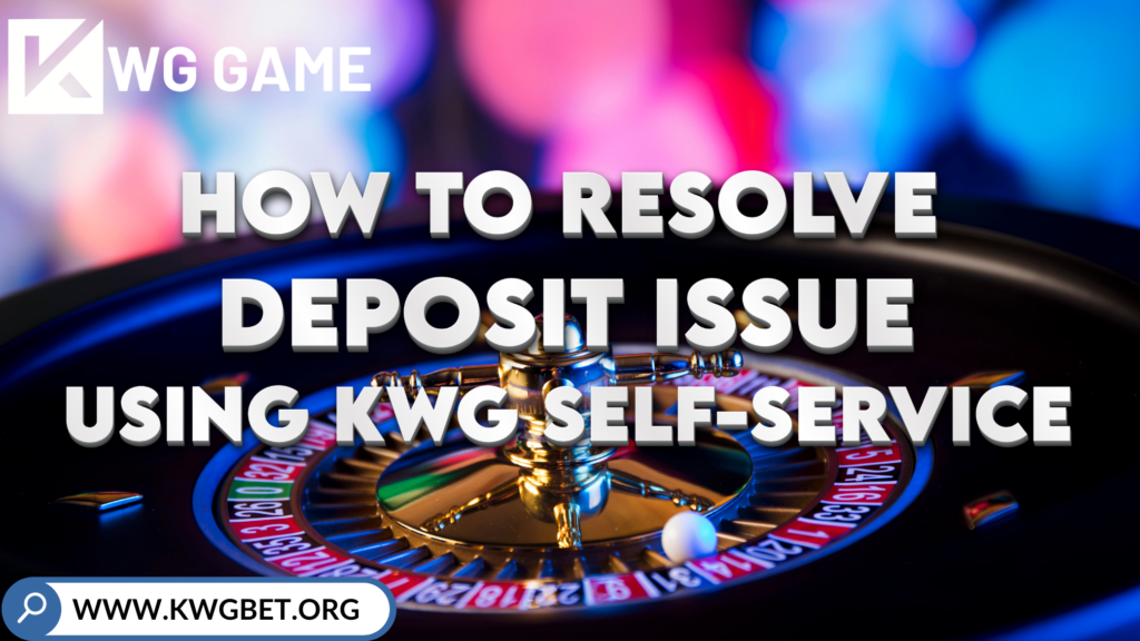 Information How to resolve deposit issue in KWG GAME