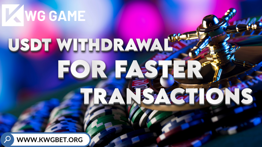 The optional how to get fast withdrawal from KWG GAME by USDT